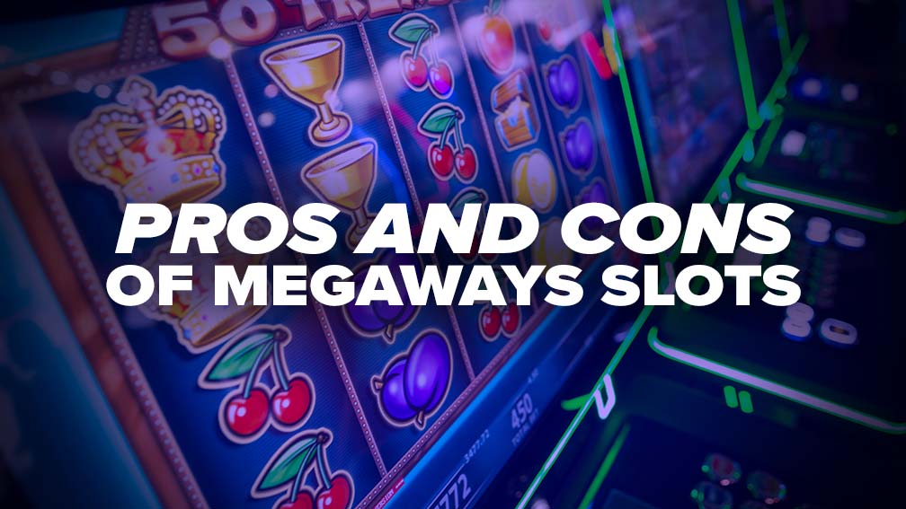 Pros and Cons of Megaways Slots